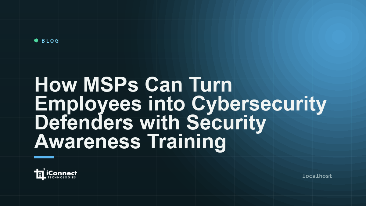 How MSPs Can Turn Employees into Cybersecurity Defenders with Security Awareness Training