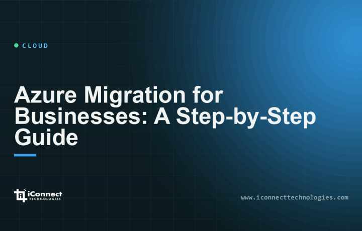 Azure Migration for Businesses: A Step-by-Step Guide