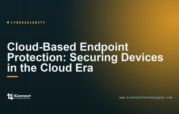 Cloud-Based Endpoint Protection: Securing Devices in the Cloud Era