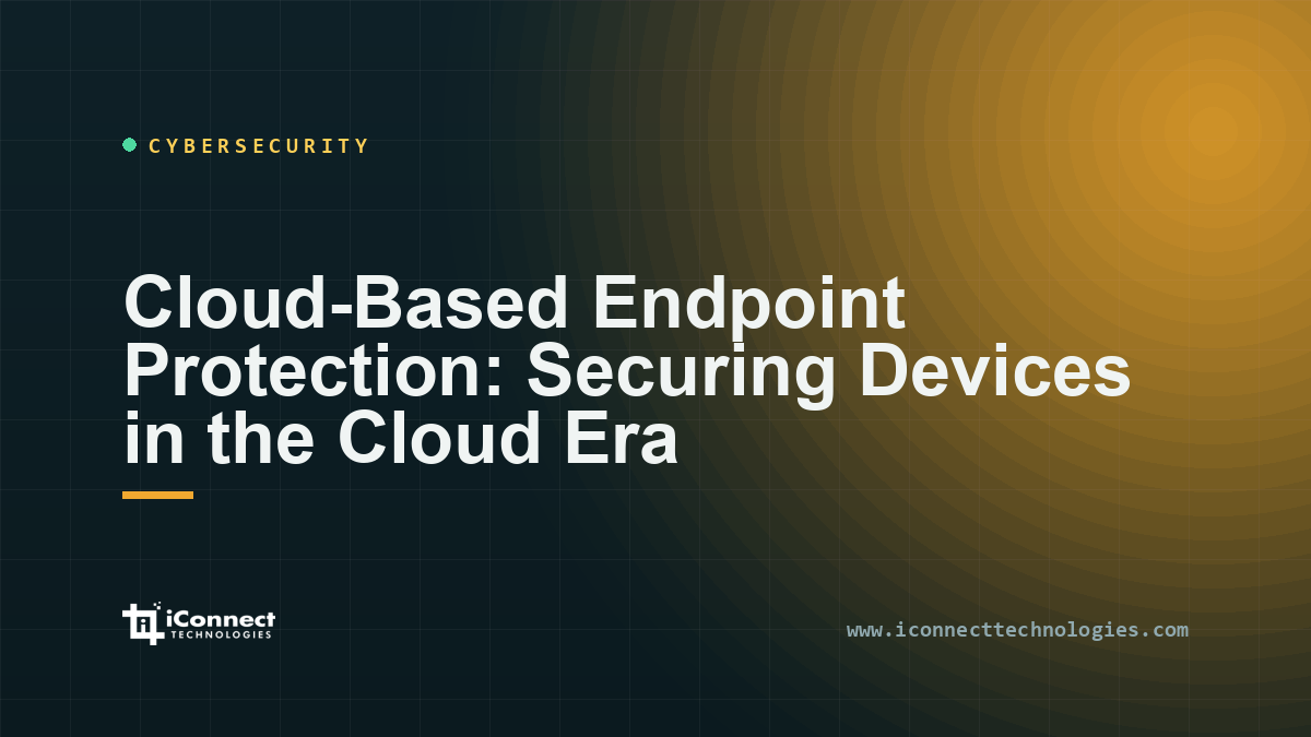 Cloud-Based Endpoint Protection: Securing Devices in the Cloud Era 1 Cloud-Based Endpoint Protection: Securing Devices in the Cloud Era