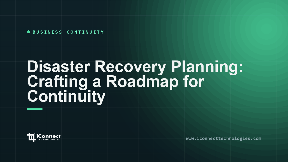 Disaster Recovery Planning: Crafting a Roadmap for Continuity