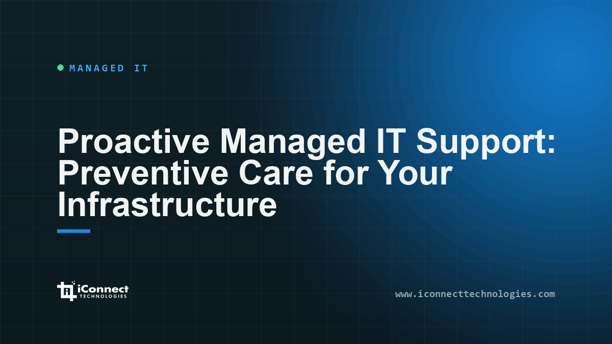 Proactive Managed IT Support: Preventive Care for Your Infrastructure 1 Proactive Managed IT Support: Preventive Care for Your Infrastructure